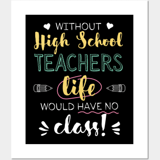 Without High School Teachers Gift Idea - Funny Quote - No Class Posters and Art